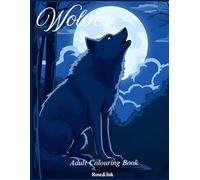 Rose&Ink: A Wolves Colouring Book Inspired by the Wild A Majestic Wolves Colouring Book of Nature and Mystery