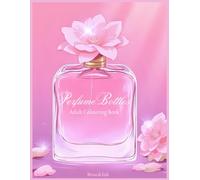 Rose&Ink: An Elegant Perfume Bottle Colouring Book for Relaxation and Creativity A Soft and Feminine Colouring Book Inspired by Perfume Bottles (Rose&Ink Colouring Collection)
