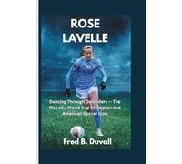 Rose Lavelle: Dancing Through Defenders - The Rise of a World Cup Champion and American Soccer Icon