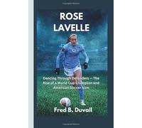 Rose Lavelle: Dancing Through Defenders - The Rise of a World Cup Champion and American Soccer Icon