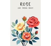 Rose, Love Passion Beauty: Paperback Lined Notebook, 6 x 9 Inches, 120 Pages, June Birth Month Flower Gift, Birthday Present For Friend