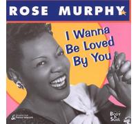 Rose Murphy - I Wanna Be Loved By You