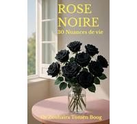ROSE NOIRE: 30 Nuances de Vie