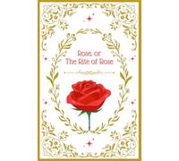 Rose, or The Rite of Rose: A Fairy Tale