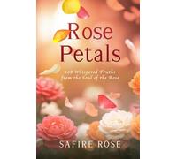 Rose Petals: 108 Whispered Truths from the Soul of the Rose