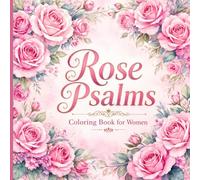 Rose Psalms Coloring Book for Women. Relax, color, and find peace in God’s Word.: A beautiful rose-themed coloring book with uplifting Psalms, created ... (Bible Psalms Coloring Series for Women)