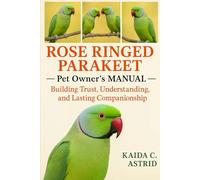 Rose-Ringed PARAKEET: Building Trust, Understanding, and Lasting Companionship