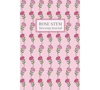 Rose Stem Morning Journal: Start Your Day with Intention