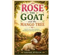 Rose the Goat and the Mango Tree: A Village Story About Kindness and Friendship