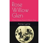 Rose Willow Glen: Where Honey Grows & Moons Sing