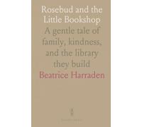 Rosebud and the Little Bookshop: A gentle tale of family, kindness, and the library they build