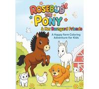 Rosebud the Pony and Her Barnyard Friends: A Happy Farm Coloring Adventure for Kids Ages 2-8