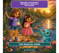 Roseleen & Rayla’s Adventure with Axie the Axolotl: The Magical Pond (Roseleen & Rayla’s Magical Adventures)