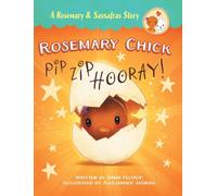 Rosemary Chick: Pip, Zip, Hooray! (A Rosemary & Sassafras Story)