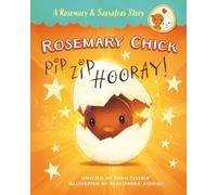 Rosemary Chick: Pip, Zip, Hooray! (A Rosemary & Sassafras Story)