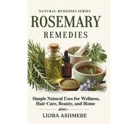 ROSEMARY REMEDIES: Simple Natural Uses for Wellness, Hair Care, Beauty, and Home (Natural Remedies Series)