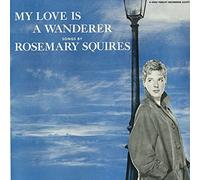Rosemary Squires – My Love Is A Wonderer