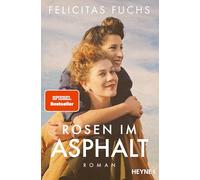 Rosen im Asphalt: Roman - Der neue SPIEGEL-Bestseller der Erfolgsautorin - Eine bewegende Geschichte über Familie und Freundschaft von der Nachkriegszeit bis heute - inspiriert von wahren Schicksalen