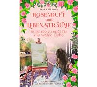 Rosenduft und Lebensträume - Es ist nie zu spät für die wahre Liebe: Historischer Liebesroman. Getrennt durch die Mauer, vereint durch die Liebe ( An ... Ufern Band 2 ) (Liebesträume an alten Ufern.)