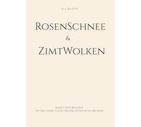 RosenSchnee & ZimtWolken: Band I: Der OkzidentDie Mechanik, Logik und Architektur des Backens: 1