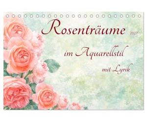 Rosenträume im Aquarellstil (Tischkalender 2027 DIN A5 quer), CALVENDO Monatskalender: Jahresglück mit zarten Aquarellrosen