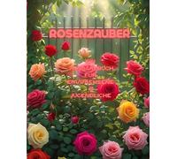 Rosenzauber - Ein Ausmalbuch für Erwachsene & Jugendliche: Entdecke die Welt der Rosen mit filigranen Motiven zum Entspannen und Abschalten