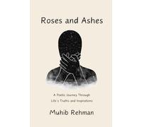 Roses And Ashes: A Journey Through Life’s Truths and Inspirations