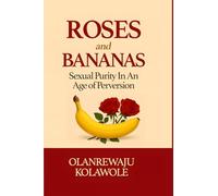 Roses and Bananas: Sexual Purity in an Age of Perversion (Relationship and Sexual Purity Series)