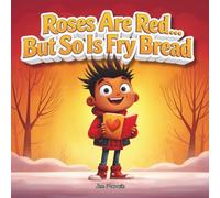 Roses Are Red… But So Is Fry Bread: A Funny Indigenous Valentine’s Story About Love, Family, and Mohawk Traditions