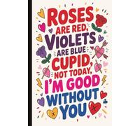 Roses are red, Cupid, not today...Anti-Valentine Snarky Quote Notebook: Funny Sarcastic Journal for Singles & Anti-Love Humor: Hilarious Quotes on ... Anti-Romance Writing Pad | Perfect for Adults