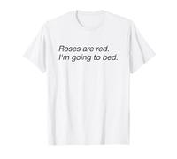 Roses Are Red I'm Going To Bed (Declaración Divertida) Camiseta