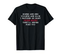 Roses Are Red Violets Are Blue Funny Crime Show True Crime Camiseta