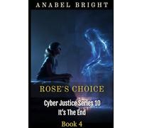 Rose's Choice: ‘It Doesn’t Always Pay Off Being Nice’ (Cyber Justice Series 10- It's The End)