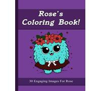 Rose's Coloring Book: 30 Engaging Images For Rose