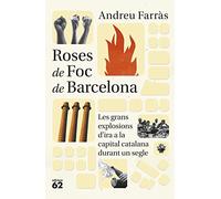 Roses de Foc de Barcelona: Les grans explosions d ira social a la capital catalana durant més de cent anys (Llibres a l'Abast)