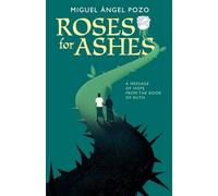 Roses for Ashes: A Message of Hope from the Book of Ruth