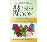 Roses in Bloom: Seven Bahamian Women Share How Resilience and Faith in God Transformed Their Dark Seasons of Divorce into Seeds That Bloomed into Purpose and Destiny