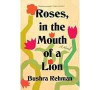 Roses, in the Mouth of a Lion: A Novel