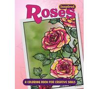 Roses Inspired: A Coloring Book for Creative Souls: An Artistic Journey of 52 Rose Illustrations for Relaxation and Creativity