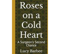 Roses on a Cold Heart: A Surgeon's Second Chance (Billionaire Romance)