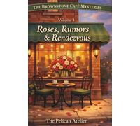 Roses, Rumors & Rendezvous: A Cozy Brooklyn Mystery About Love, Privacy, and Secrets- Volume 4 (THE BROWNSTONE CAFÉ MYSTERIES)
