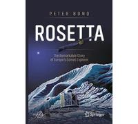 Rosetta: The Remarkable Story of Europe's Comet Explorer (Space Exploration)
