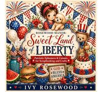 Rosewood Manor: Sweet Land of Liberty: Patriotic Ephemera & Cutouts for Scrapbooking and Crafts