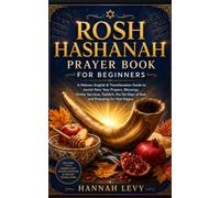 Rosh Hashanah Prayer Book for Beginners: A Hebrew, English and Transliteration Guide to Jewish Year Prayers, Blessings, Shofar Services and the High Holy Days