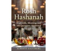 Rosh Hashanah: Traditions, Meaning, and 100 Questions Answered (Learn and share)