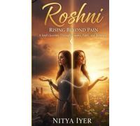 Roshni- Rising Beyond Pain: A Soul’s Journey from Trauma, Faith and Renewal