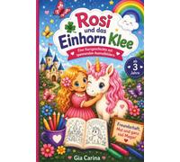 Rosi und das Einhorn Klee: Eine spannenden Kurzgeschichte mit wundervollen Ausmalbildern, perfekt für Kinder ab 3 Jahre