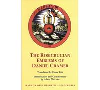 Rosicrucian Emblems of Daniel Cramer: The True Society of Jesus and the Rosy Cross: 4 (Magnum Opus Hermetic Sourceworks)