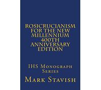 Rosicrucianism for the New Millennium - 400th Anniversary Edition: IHS Monograph Series: Volume 9