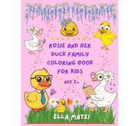 Rosie and Her Duck Family Coloring Book for Kids: 30+ Cute and Fun Named Ducks with Rosie and Her Family | Toddlers & Preschoolers, age 2+ | Adults